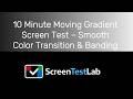 10 Minute Moving Gradient Screen Test – Smooth Color Transition &amp; Banding Check