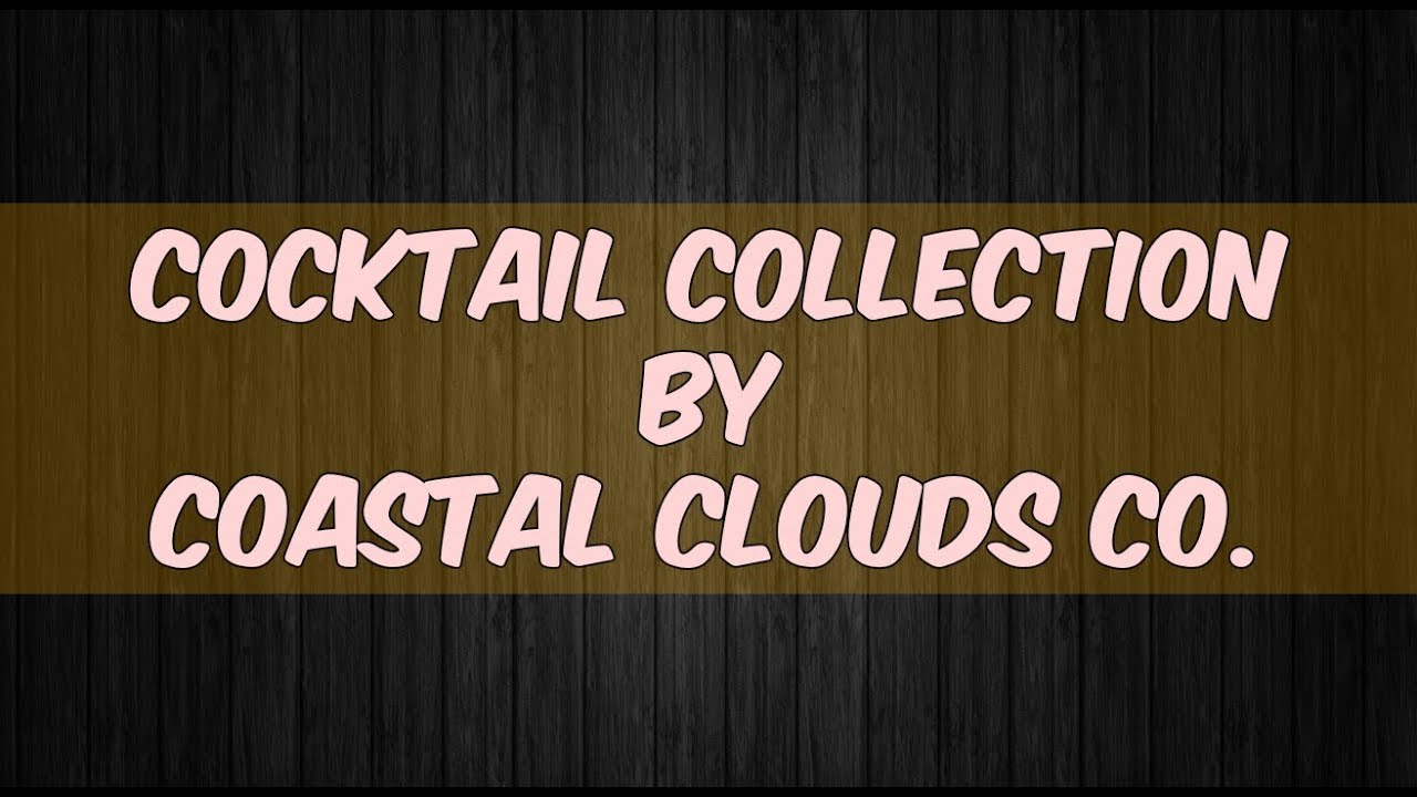 e liquid flavors Cocktail Collection by Coastal Clouds Co.