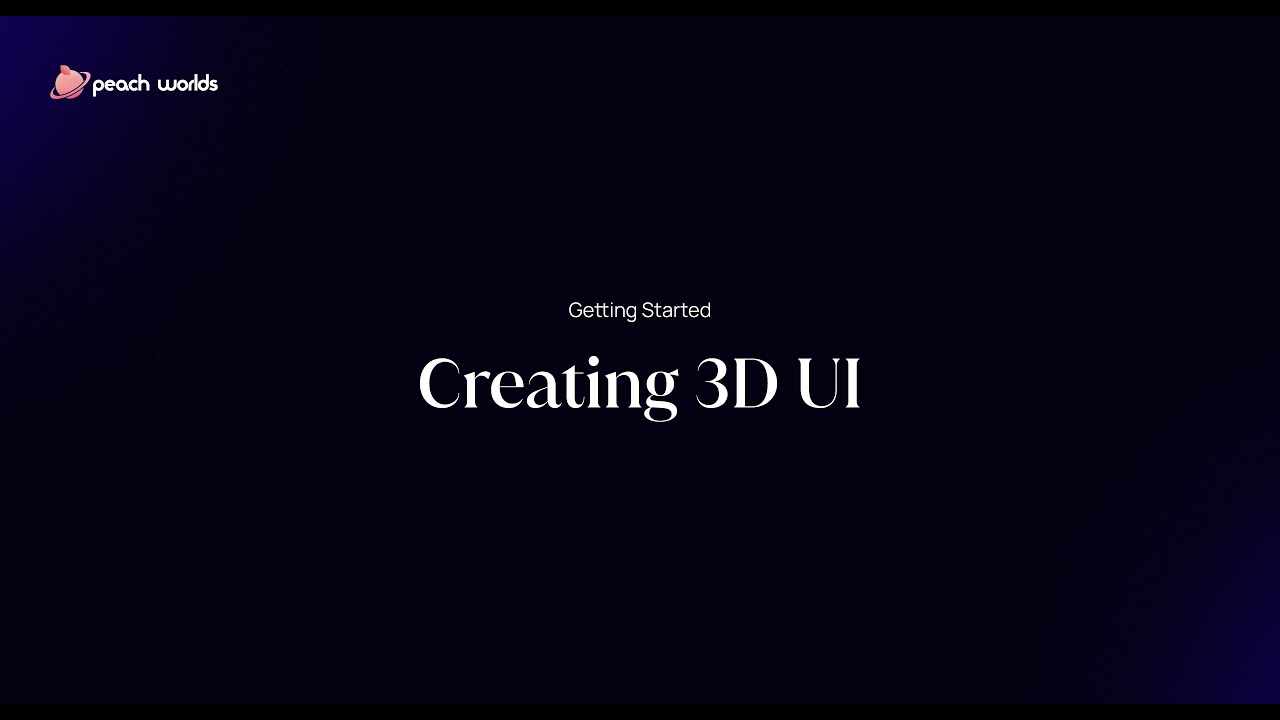 Getting Started with Peach Worlds: Creating 3D UI