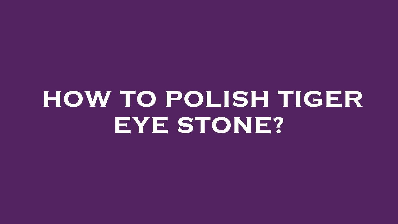 How to polish tiger eye stone? YouTube