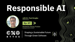 CXO Bytes Podcast | Ep 07 Responsible AI with Dr. Paul Dongha