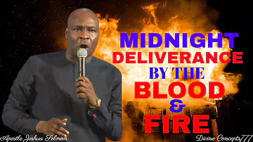 MIDNIGHT DELIVERANCE PRAYER BY THE BLOOD OF JESUS AND FIRE OF GOD / Apostle Joshua Selman /