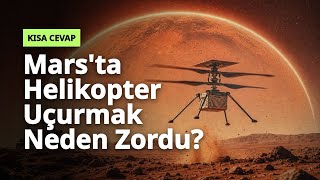 Marsta Helikopter Uçurmak Neden Bu Kadar Zordu: Uzayın Şaşırtan Detayı