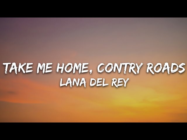Lana Del Rey - Take Me Home, Country Roads (Lyrics) class=