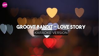 Groove Bandit - Love Story (Karaoke Version)