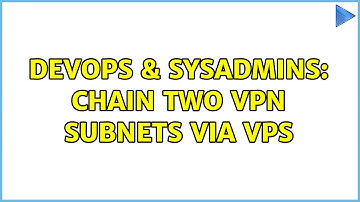 DevOps & SysAdmins: Chain two VPN subnets via VPS