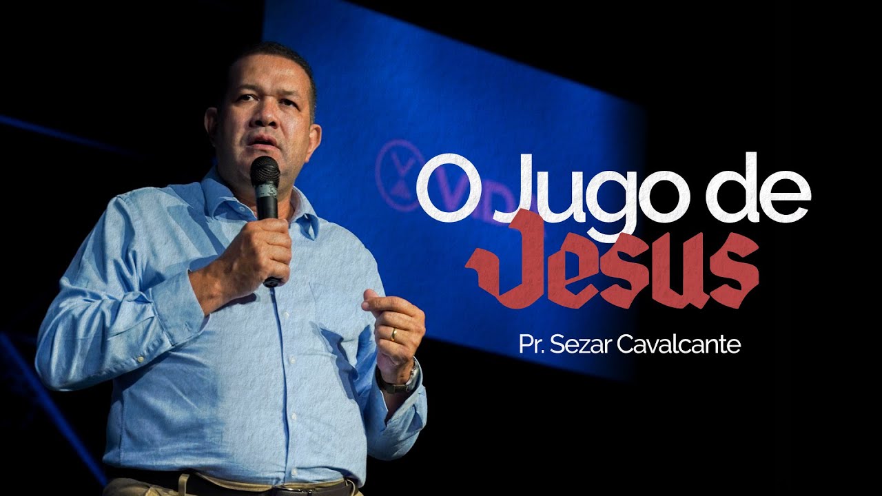 Pr. Sezar Cavalcante | O JUGO DE JESUS