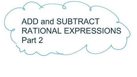 ADD AND SUBTRACT RATIONAL EXPRESSIONS PART 2