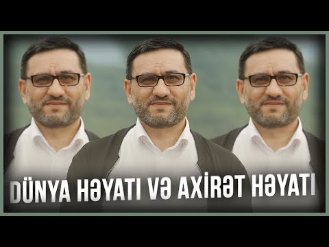 Hacı Şahin - Dünya həyatı və Axirət həyatı