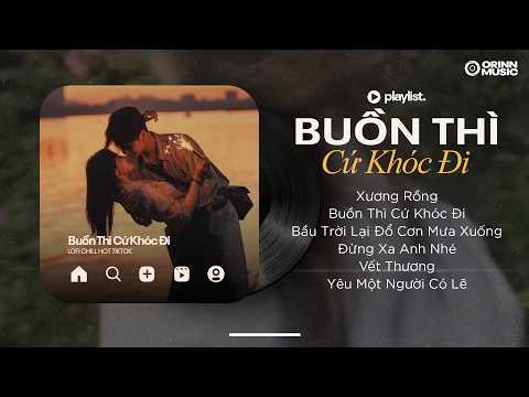 Buồn Thì Cứ Khóc Đi, Vết Thương, Xương Rồng | Playlist Nhạc Chill Ballad 6h Chiều Nhẹ Nhàng