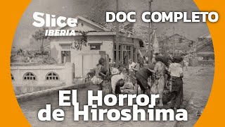 La devastación de Hiroshima: fotografías ocultas y testimonios | SLICE Iberia | DOCUMENTAL COMPLETO