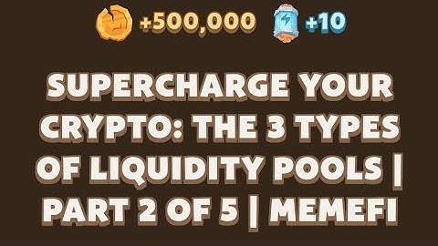 Supercharge Your Crypto: The 3 Types of Liquidity Pools | Part 2 of 5 | Memefi Youtube Video Code