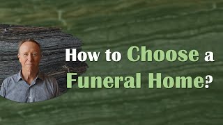 Choosing a Funeral Home: Key Factors to Consider