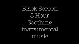 Black Screen\/8 Hour Sleep Music\/Instrumental Music