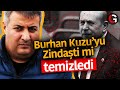 BURHAN KUZU'YU ZİNDAŞTİ Mİ TEMİZLEDİ