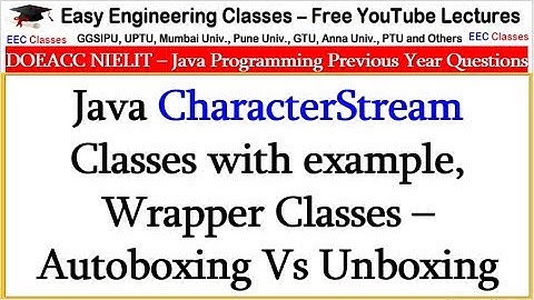 Java CharacterStream Classes with example, Wrapper Classes – Autoboxing Vs Unboxing