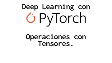 3. Operaciones con Tensores (curso DEEP LEARNING PyTorch)