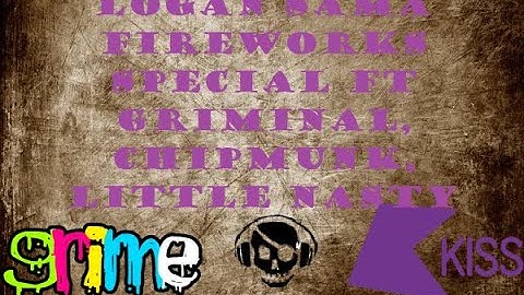 Logan Sama Fireworks Special ft  Griminal, Chipmunk, Little Nasty, Double S, Bruza - KISS (05/11/15)