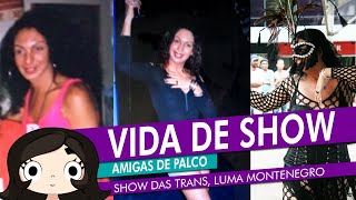 Vida de show | Amigas de Palco - Show das Trans, Luma Montenegro