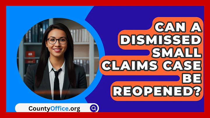 Can A Dismissed Small Claims Case Be Reopened? - CountyOffice.org