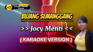 Bujang Semanggang - Jocy Menti ( Karaoke Version )