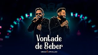 Diego e Arnaldo - Vontade de Beber (Videoclipe Oficial)