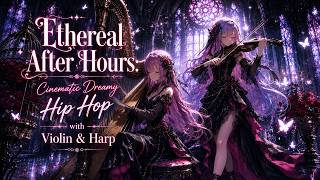 Ethereal After Hours: Cinematic Dreamy Hip Hop with Violin & Harp | 4K