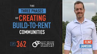The Three Phases of Creating Build-to-Rent Communities with Flint Jamison