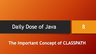 Daily Dose of Java -- Part 8: The Important Concept of CLASSPATH