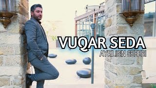 Vuqar Seda - Ayrılığın Səbəbi