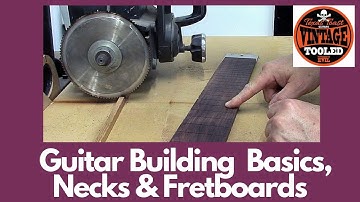 Guitar Building Basics, Necks & Fretboards