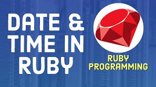 Ruby Tutorial For Beginners - Date and Time in Ruby