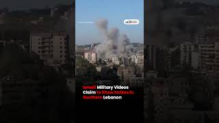 Israeli Military Videos Claim to Show Strikes in Southern Lebanon
