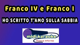 Video thumbnail of "Franco IV e Franco I  -  HO SCRITTO T'AMO SULLA SABBIA - karaoke"