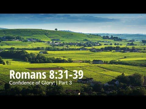 Romans 8:31-39 | Confidence of Glory! | Part 3