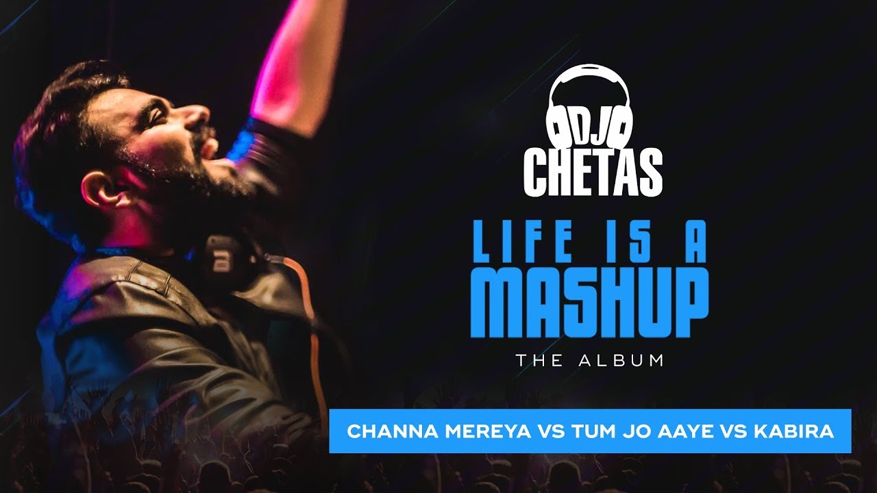 DJ Chetas    Channa Mereya vs Tum Jo Aaye vs Kabira   LifeIsAMashup  Arijit Singh Tulsi Kumar