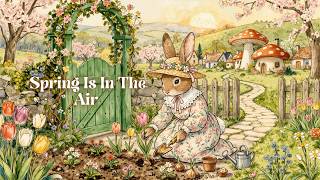 Spring Is In The Air 🌸 Cozy Spring Storybook Music | A playlist