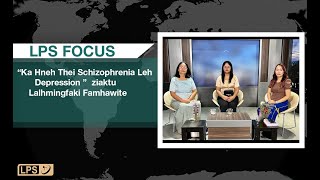 LPS FOCUS | ‘Ka Hneh Thei Schizophrenia Leh Depression’ ziaktu Lalhmingfaki Famhawite biangbiakna