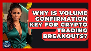 Why Is Volume Confirmation Key For Crypto Trading Breakouts? - Crypto Trading Strategists