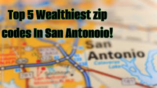 Top 5 Wealthiest zip codes in San Antonio, Tx!