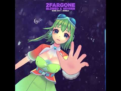 2FarGone (feat. GUMI SV2) [Slowed + Reverb]