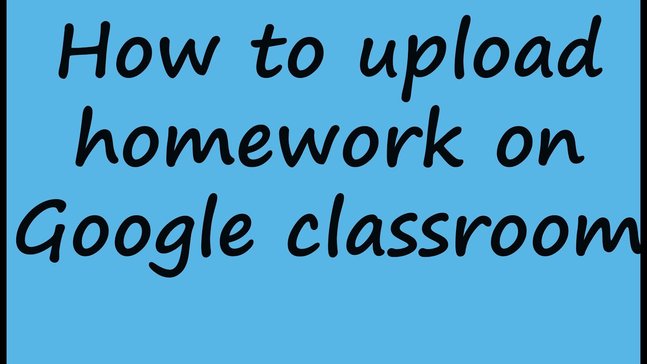 google classroom homework upload