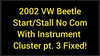 2002 VW Beetle Start/Stall, No Communication With Instrument Cluster pt  3 Fixed