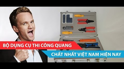 Bộ dụng cụ thi công cáp quang chuyên nghiệp, giá rẻ