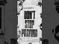 “DON’T STOP PRAYING” is OUT NOW 🙏🏼#newmusic