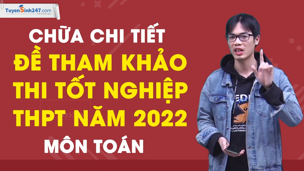 Hướng dẫn giải đề tham khảo thi tốt nghiệp THPT năm 2022 – Môn Toán – Giáo viên: Nguyễn Công Chinh