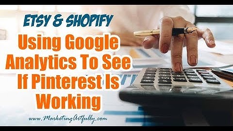 Use Google Analytics To Track Pinterest Traffic To Your Etsy or Shopify Store