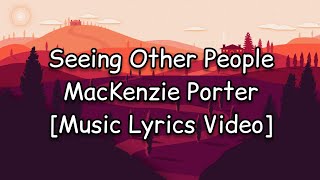 MacKenzie Porter - Seeing Other People [Music Lyrics Video]