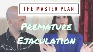 The Master Plan: Week 10: Premature Ejaculation