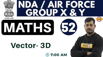 Class 52 | Air Force Group X,NDA,Navy AA/SSR/MR | Maths | By Vivek Rai Sir || Vector - 3D